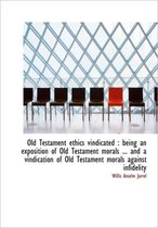 Old Testament Ethics Vindicated