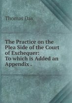 The Practice on the Plea Side of the Court of Exchequer