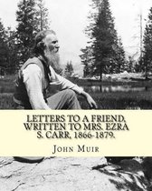 Letters to a Friend, Written to Mrs. Ezra S. Carr, 1866-1879. by