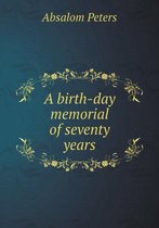 A birth-day memorial of seventy years