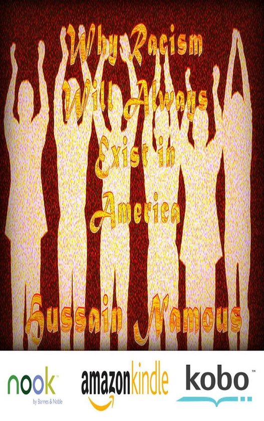 Why Racism Will Always Exist In America ebook Hussain Namous 