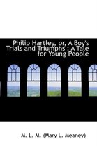 Philip Hartley, Or, a Boy's Trials and Triumphs