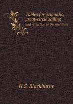 Tables for Azimuths, Great-Circle Sailing and Reduction to the Meridian