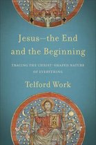 Jesusthe End and the Beginning Tracing the ChristShaped Nature of Everything