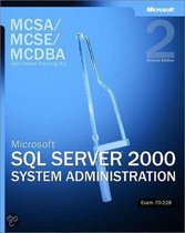 MCSA/MCSE/MCDBA Self-Pased Training Kit - Microsoft SQL Server 2000 System Administration Exam 70-228 2e