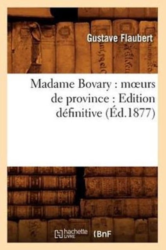 Litterature- Madame Bovary: Moeurs de Province: Edition Définitive (Éd.1877)