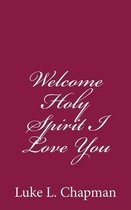 Welcome Holy Spirit I Love You