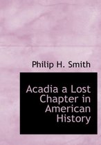 Acadia a Lost Chapter in American History