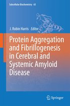 Subcellular Biochemistry 65 - Protein Aggregation and Fibrillogenesis in Cerebral and Systemic Amyloid Disease
