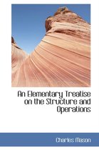 An Elementary Treatise on the Structure and Operations