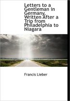 Letters to a Gentleman in Germany, Written After a Trip from Philadelphia to Niagara