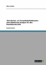 'Don Karlos', Ein Freundschaftsdesaster - Eine Didaktische Analyse Fur Den Deutschunterricht