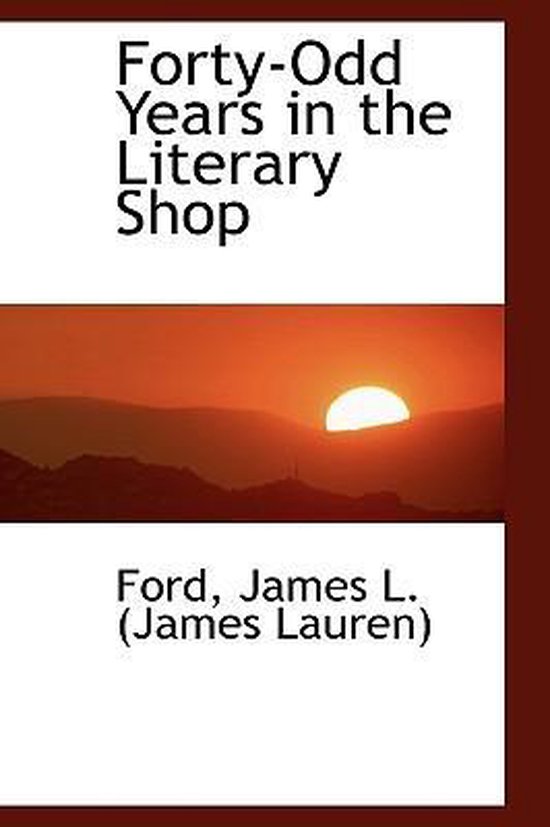 Forty Odd Years In The Literary Shop Ford James L James Lauren