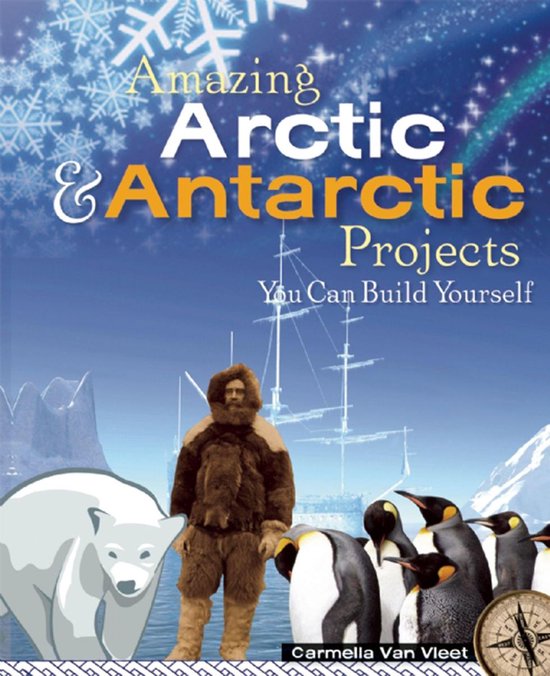 Amazing Arctic & Antarctic Projects You Can Build Yourself - cover