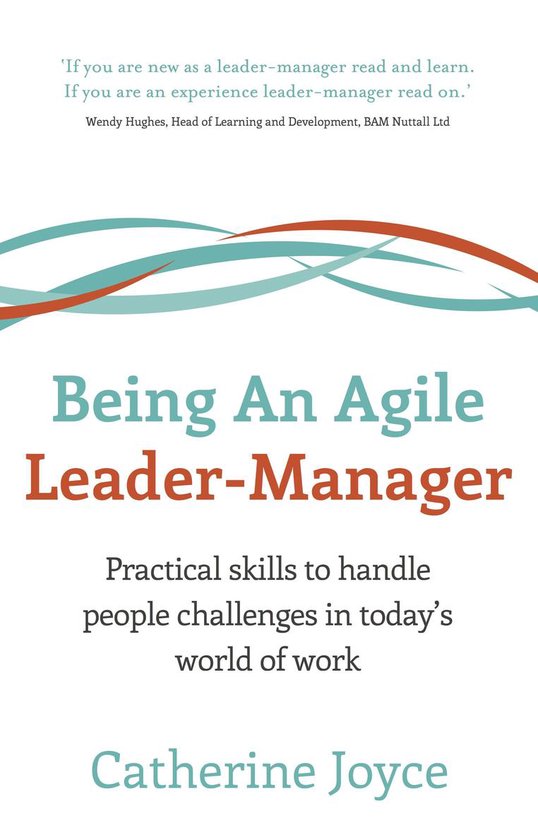 Being An Agile Leader-Manager: Practical skills to handle people challenges in today's world of work