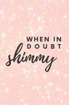 When in Doubt Shimmy