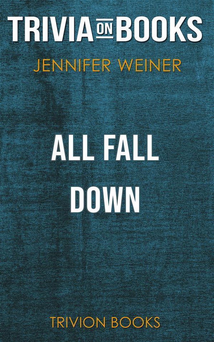 All Fall Down by Jennifer Weiner (Trivia-On-Books)