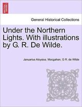 Under the Northern Lights. with Illustrations by G. R. de Wilde.