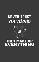 Never Trust An Atom They Make Up Everything!