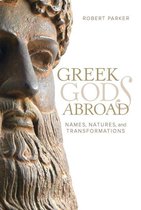 Sather Classical Lectures 72 - Greek Gods Abroad
