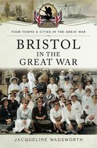 Your Towns & Cities in the Great War - Bristol in the Great War