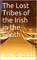 The Lost Tribes of the Irish in the South / An Address at the Annual Dinner of the American Irish Historical Society, January 6, 1917