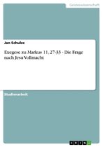 Exegese zu Markus 11, 27-33 - Die Frage nach Jesu Vollmacht