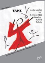 TANZ - ein bewegtes und bewegendes Medium für die Schule: Kommunikation mit Tanz fördern und unterstützen