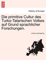 Die Primitive Cultur Des Turko-Tatarischen Volkes Auf Grund Sprachlicher Forschungen.
