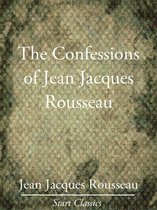 The Confessions of Jean Jacques Rousseau - Complete