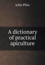 A dictionary of practical apiculture
