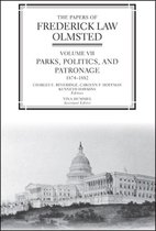 The Papers of Frederick Law Olmstead - Parks, Politics and Patronage 1874-1882 V 7