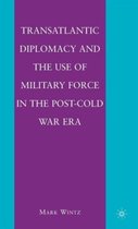 Transatlantic Diplomacy and the Use of Military Force in the Post-Cold War Era