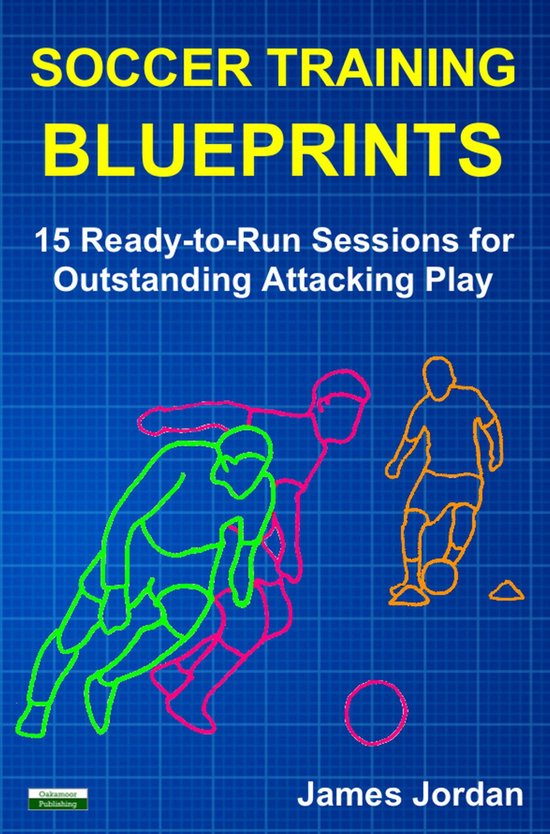 Soccer Training Blueprints: 15 Ready-to-Run Sessions for Out ... - cover
