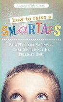 How to Raise a Smart Ass