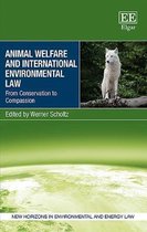 Animal Welfare and International Environmental L – From Conservation to Compassion