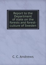 Report to the Department of state on the forests and forest-culture of Sweden