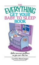 The Everything Get Your Baby to Sleep Book