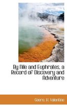 By Nile and Euphrates, a Record of Discovery and Adventure