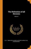 The Refutation of All Heresies; Volume 1