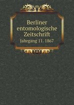 Berliner entomologische Zeitschrift Jahrgang 11. 1867