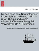 Reisen Nach Dem Nordpolarmeer in Den Jahren 1870 Und 1871. in (Drei) Theilen Und Einem Wisenschaftlichen Anhang. Mit Vorwort Von Dr. A. Petermann. Dritter Theil