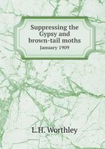 Suppressing the Gypsy and brown-tail moths January 1909