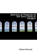 Abstracts of Protocols of the Town Clerks of Glasgow