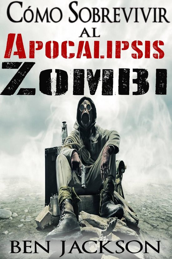 Cómo Sobrevivir al Apocalipsis Zombi (ebook), Ben Jackson ...