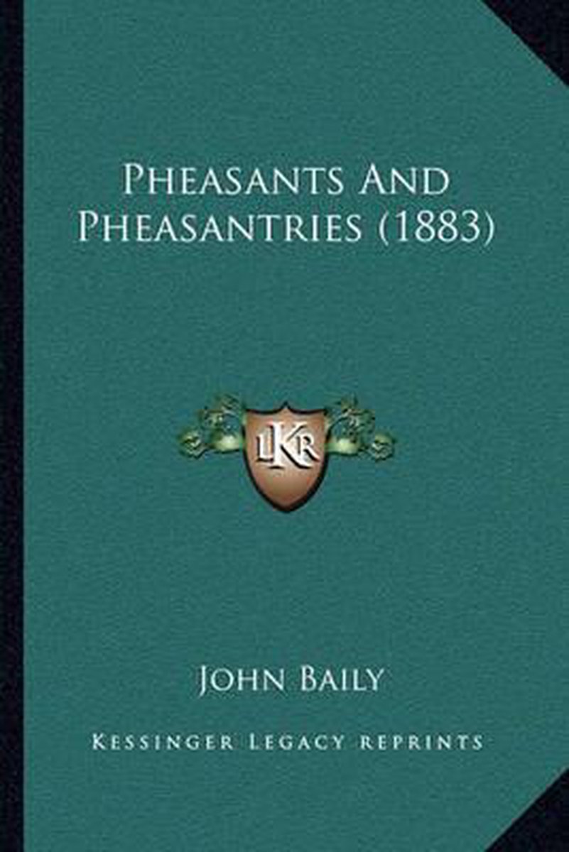 Pheasants And Pheasantries (1883) van John Baily