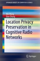 SpringerBriefs in Computer Science - Location Privacy Preservation in Cognitive Radio Networks