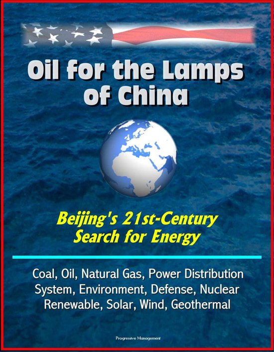 Oil for the Lamps of China Beijing's 21stCentury Search for Energy