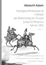 Albrecht Adam - Voyage pittoresque et militaire de Willenberg en Prusse jusqu’à Moscou fait en 1812 - Teil 1 -