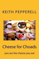 Cheese for Choads